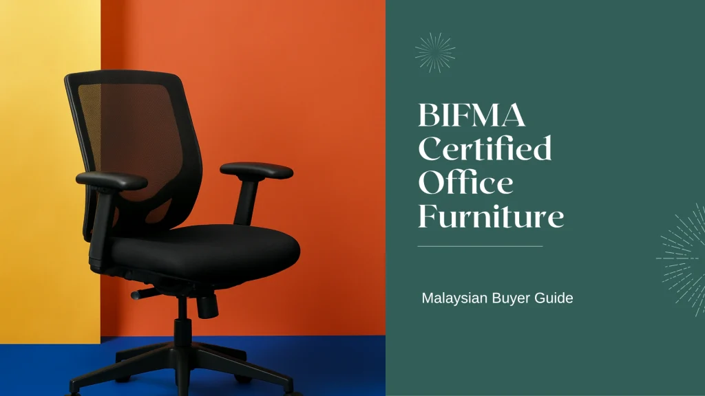 BIFMA Certified Office Furniture: What Malaysian Buyers Must Know