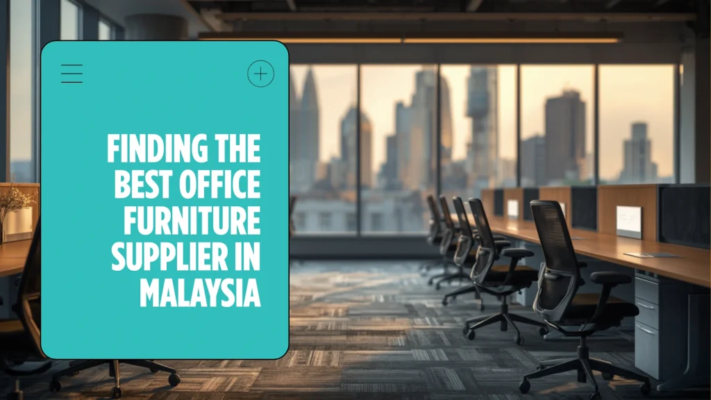 How to Find The Best Office Furniture Supplier Malaysia for Your Business