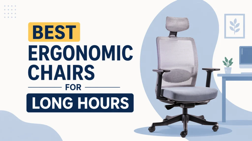 5 Best Ergonomic Chairs for Long Hours of Sitting (2026)